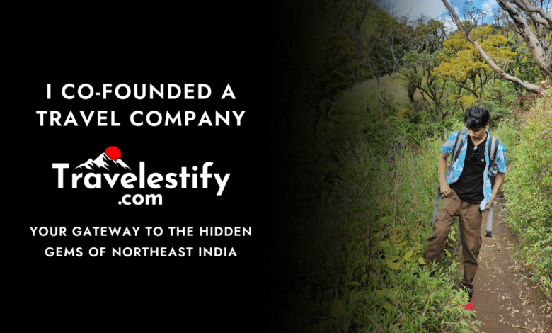 I Co-Founded a Travel Company - Travelestify.com: Your Gateway to the Hidden Gems of Northeast India